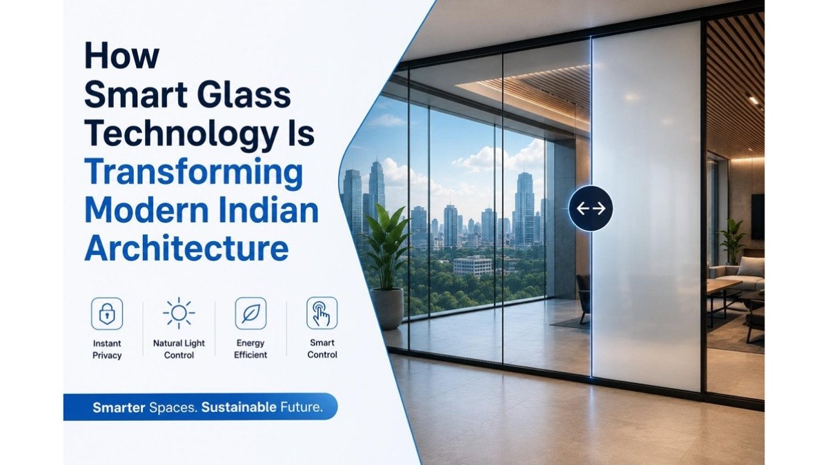 How Smart Glass Technology Is Transforming Modern Indian Architecture